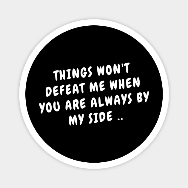 Things Won't Defeat Me When You Are Always By My Side Cute Emotional Dramatic Beautiful Girl & Boy High For Man's & Woman's Class Funny Memes Couple Goals Magnet by Salam Hadi